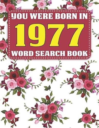 You Were Born In 1977: Word Search Book: Relaxing Adult Puzzle Book-Over 1600 Cleverly Hidden Words Searches in 85 Puzzles for Seniors Adults and All Other Puzzlers With S