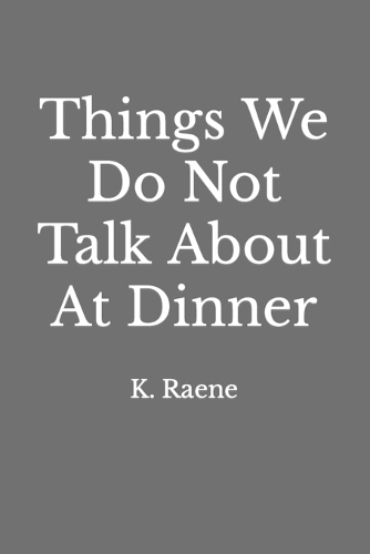 Things We Do Not Talk About At Dinner