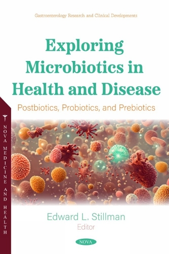 Exploring Microbiotics in Health and Disease: Postbiotics, Probiotics, and Prebiotics: (Gastroenterology Research and Clinical Developments)
