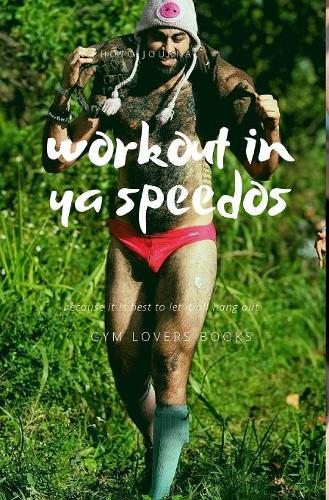 Workout in ya speedos
