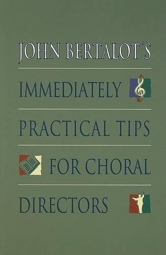 John Bertalot's Immediately Practical Tips for Choral Directors: (English)