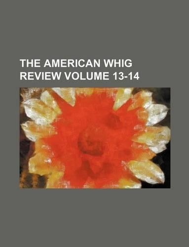 The American Whig Review Volume 13-14