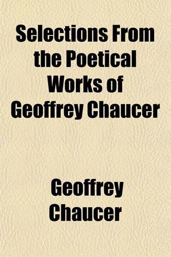 Selections from the Poetical Works of Geoffrey Chaucer