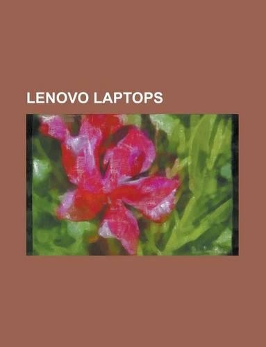 Lenovo Laptops: ThinkPad, Lenovo Ideapad S10, Lenovo Ideapad S12, Lenovo Skylight, Lenovo 3000, Lenovo Ultrabay, Ideapad(English)