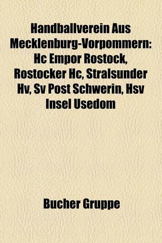 Handballverein Aus Mecklenburg-Vorpommern: Hc Empor Rostock, Rostocker Hc, Stralsunder Hv, Sv Post Schwerin, Hsv Insel Usedom(German)