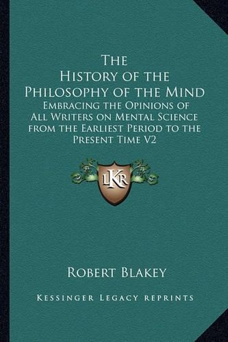 The History of the Philosophy of the Mind: Embracing the Opinions of All Writers on Mental Science from the Earliest Period to the Present Time V2(English)