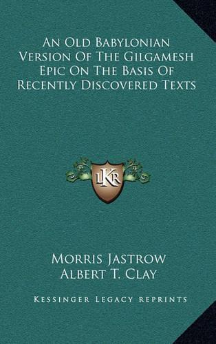 An Old Babylonian Version Of The Gilgamesh Epic On The Basis Of Recently Discovered Texts