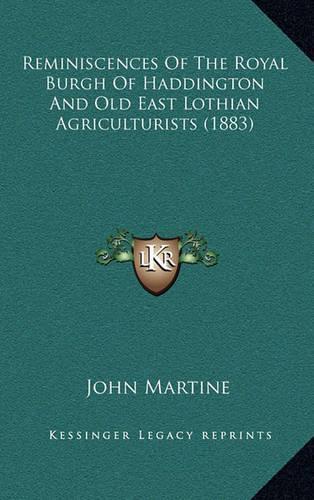 Reminiscences Of The Royal Burgh Of Haddington And Old East Lothian Agriculturists (1883): (English)
