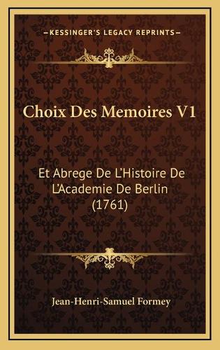 Choix Des Memoires V1: Et Abrege De L'Histoire De L'Academie De Berlin (1761)