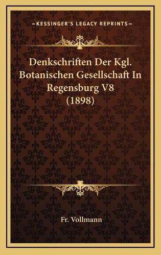 Denkschriften Der Kgl. Botanischen Gesellschaft In Regensburg V8 (1898)