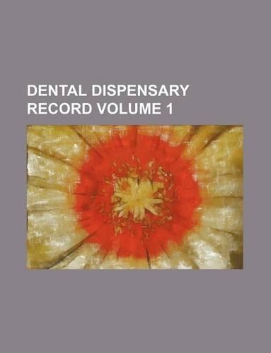 Dental Dispensary Record Volume 1