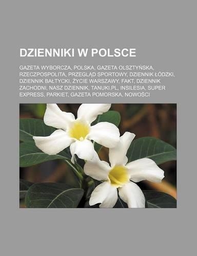 Dzienniki W Polsce: Gazeta Wyborcza, Polska, Gazeta Olszty Ska, Rzeczpospolita, Przegl D Sportowy, Dziennik Odzki, Dziennik Ba Tycki, Ycie Warszawy, Fakt, Dziennik Zach(Polish)