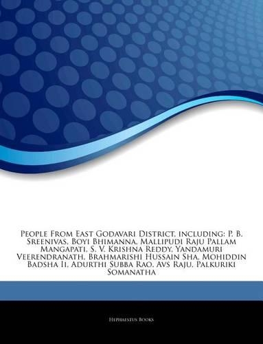 Articles on People from East Godavari District, Including: P. B. Sreenivas, Boyi Bhimanna, Mallipudi Raju Pallam Mangapati, S. V. Krishna Reddy, Yandamuri Veerendranath, Brahmarishi Hussain Sha, Mohiddin Bad(English)