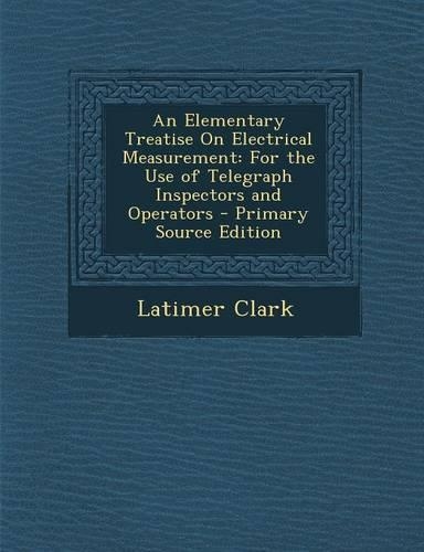 An Elementary Treatise on Electrical Measurement