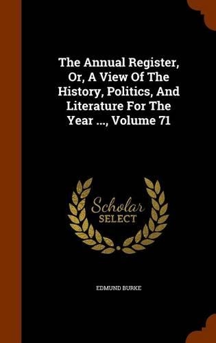 The Annual Register, Or, a View of the History, Politics, and Literature for the Year ..., Volume 71