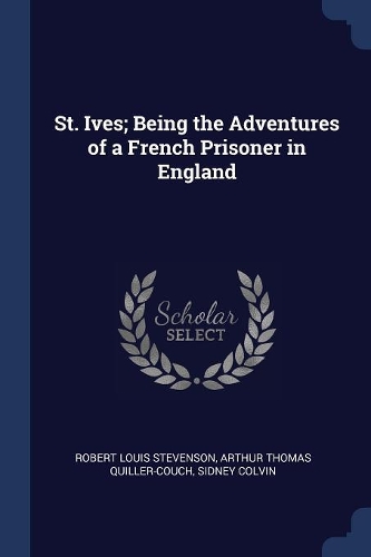 St. Ives; Being the Adventures of a French Prisoner in England