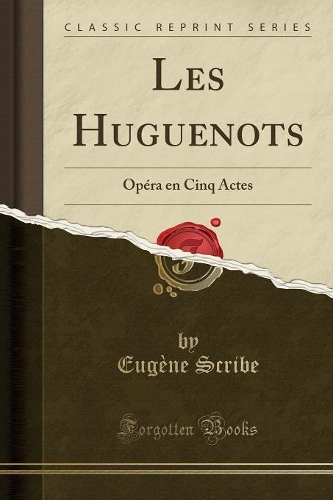 Les Huguenots: Opéra en Cinq Actes (Classic Reprint)