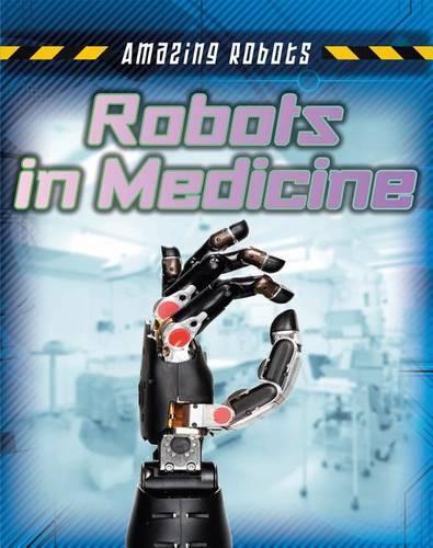 Robots in Medicine: (Amazing Robots)