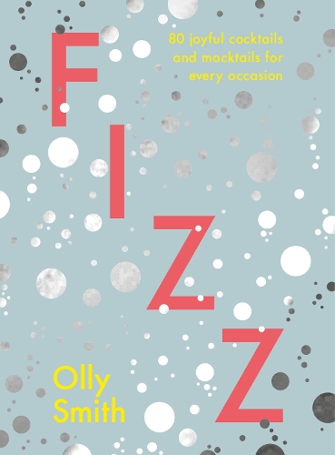 Fizz: 80 joyful cocktails and mocktails for every occasion