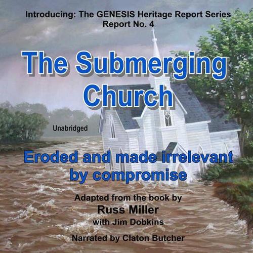 The Submerging Church Lib/E: Eroded and Made Irrelevant by Compromise(4 Genesis Heritage Report)