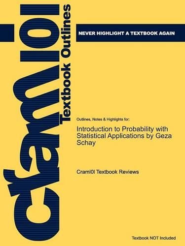 Studyguide for Introduction to Probability with Statistical Applications by Schay, Geza, ISBN 9780817644970
