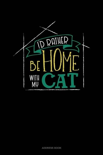 I'd Rather Be Home With My Cat: Address Book(667 Address Book)