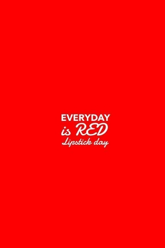 Everyday is Red Lipstick Day: Makeup Quote Lipstick Lovers - 150 Lined Journal Pages Planner Notebook with Lipstick Quote on the Cover