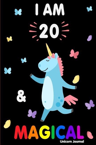 I Am 20 and Magical: Cute Unicorn Journal Lined Blank Notebook and Happy Birthday Notebook for 20 Year Old Girls, Cute Unicorn Birthday Journal Birthday Gift for 20th Bi