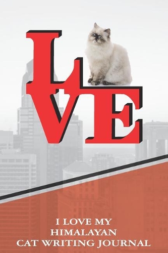 I Love My Himalayan Cat Writing Journal