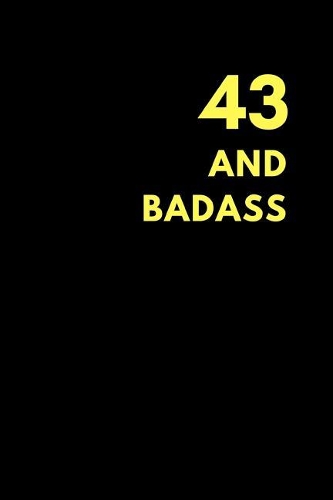 43 and Badass: Lined Notebook Journal to Write In, Birthday Gift Idea (150 Pages)