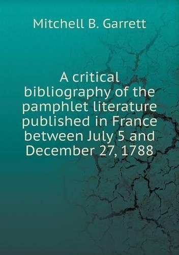 A critical bibliography of the pamphlet literature published in France between July 5 and December 27, 1788: (English)