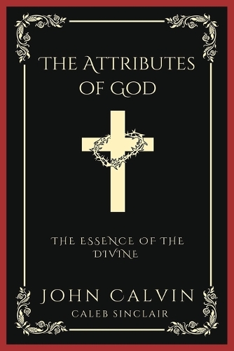 The Attributes of God: The Essence of the Divine (Grapevine Press)