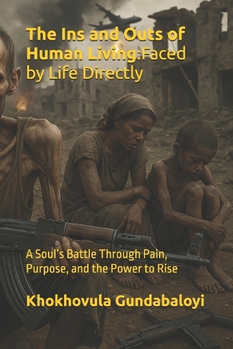 The Ins and Outs of Human Living: Faced by Life Directly: A Soul's Battle Through Pain, Purpose, and the Power to Rise