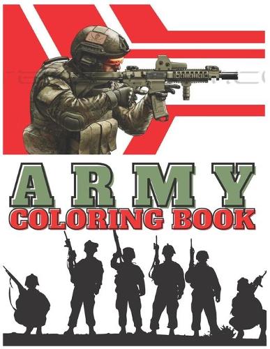 Army Coloring Book: 100 Pages, Fun Design Coloring Book For Boys ( Military Books )