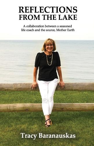 Reflections from the Lake: A collaboration between a seasoned life coach and the source, Mother Earth