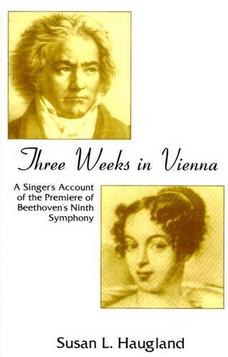 Three Weeks in Vienna: A Singer's Account of the Premiere of Beethoven's Ninth Symphony(English)