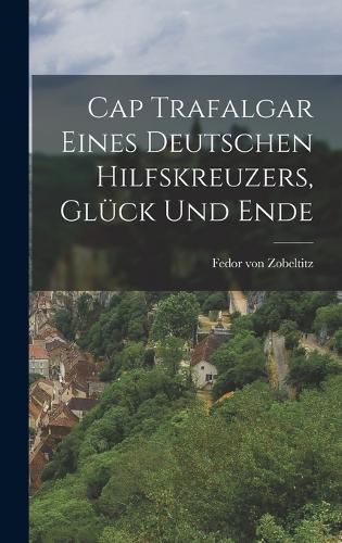 Cap Trafalgar Eines Deutschen Hilfskreuzers, Glück und Ende