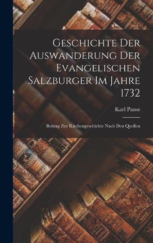 Geschichte der Auswanderung der evangelischen Salzburger im Jahre 1732: Beitrag zur Kirchengeschichte nach den Quellen