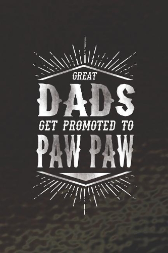 Great Dads Get Promoted To Paw Paw