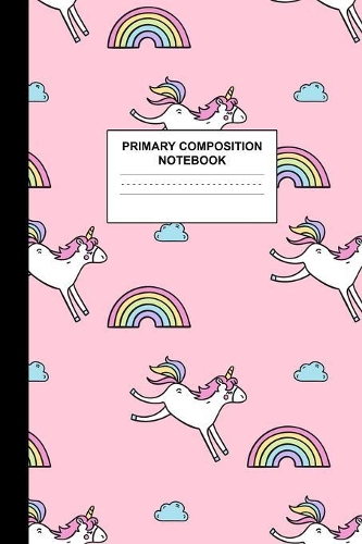 Primary Composition Notebook: Writing Journal for Grades K-2 Handwriting Practice Paper Sheets - Beautiful Unicorn School Supplies for Girls, Kids and Teens - Preschool, Kinderga