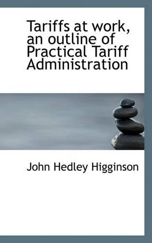 Tariffs at Work, an Outline of Practical Tariff Administration: (English)
