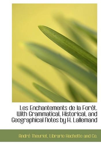 Les Enchantements de La for T. with Grammatical, Historical, and Geographical Notes by H. Lallemand: (French)