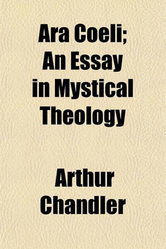 Ara Coeli; An Essay in Mystical Theology: (English)
