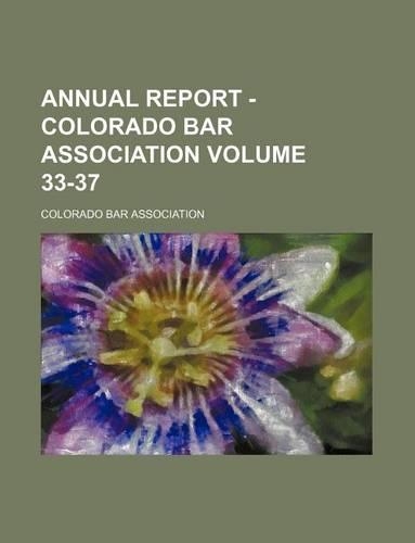 Annual Report - Colorado Bar Association Volume 33-37