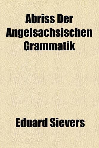 Abriss Der Angelsachsischen Grammatik: (English)