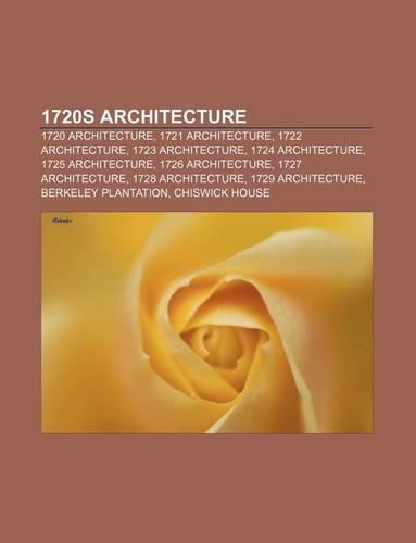 1720s Architecture: 1720 Architecture, 1721 Architecture, 1722 Architecture, 1723 Architecture, 1724 Architecture, 1725 Architecture(English)