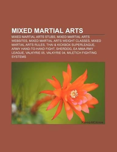 Mixed Martial Arts: Mixed Martial Arts Stubs, Mixed Martial Arts Websites, Mixed Martial Arts Weight Classes, Mixed Martial Arts Rules(English)