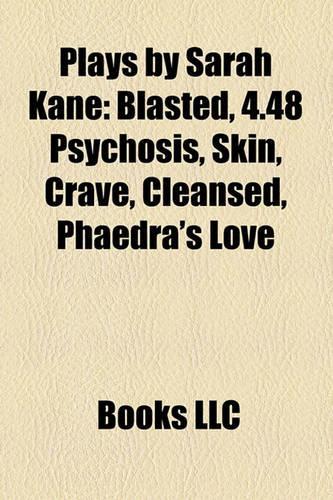 Plays by Sarah Kane (Study Guide): Blasted, 4.48 Psychosis, Skin, Crave, Cleansed, Phaedra's Love(English)
