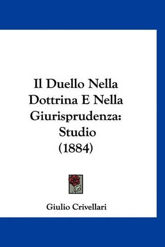 Il Duello Nella Dottrina E Nella Giurisprudenza: Studio (1884)(Italian)