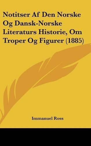 Notitser AF Den Norske Og Dansk-Norske Literaturs Historie, Om Troper Og Figurer (1885): (Multiple Languages)